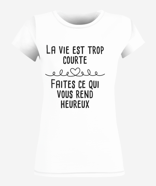 Campagne La Vie Est Trop Courte Faites Ce Qui Vous Rend Heureux Texte Gris Fonce T Shirt Femme Queezie