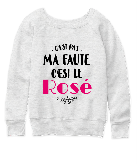 Campagne Cest Pas Ma Faute Cest Le Rosé Madame Connasse - 