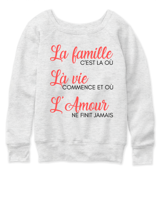 Campagne Sweatshirt Femme La Famille C Est La Ou La Vie Commence Et Ou L Amour Ne Finit Jamais Affaires De Famille